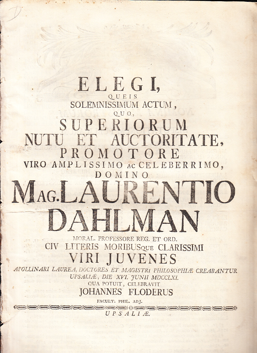 Elegi, queis solemnissimum actum, quo, ... Laurentio Dahlman ... clarissimi viri juvenes, Apollinari laurea, doctores et magistri philosophiæ creabantur Upsaliæ, die XVI Junii, anno MDCCLXI. qua potuit, celebravit Johannes Floderus ...