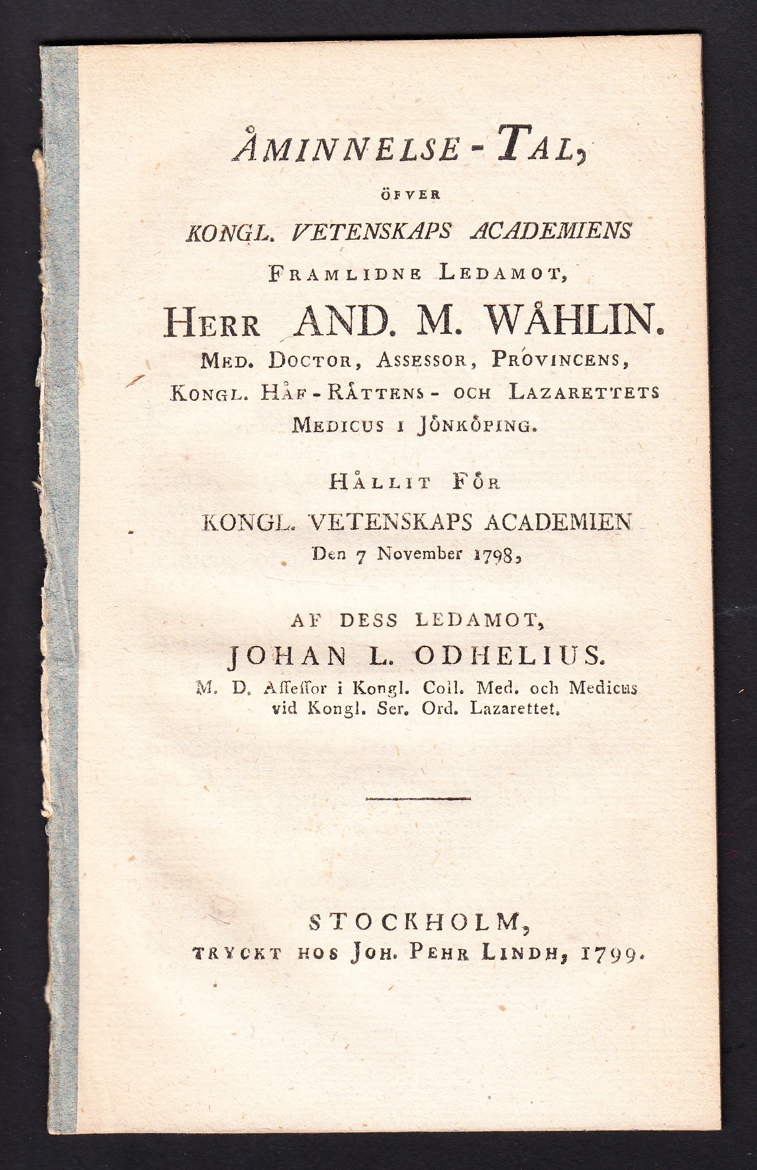 Åminnelse-tal, öfver kongl. vetenskaps academiens framlidne ledamot, herr And. M. Wåhlin. ... provincens, kongl. håf-rättens- och lazarettets medicus i Jönköping. Hållit för kongl. vetenskaps academien den 7 november 1798, af dess ledamot, Johan L. Odhelius. ...