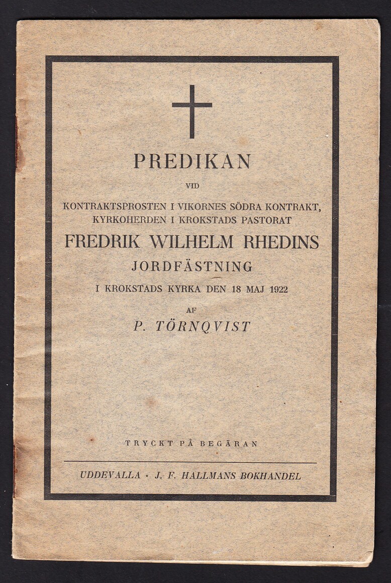 Predikan vid kontraktsprosten i Vikornes södra kontrakt, kyrkoherden i Krokstads pastorat Fredrik Wilhelm Rhedins jordfästning i Krokstads kyrka den 18 maj 1922 af P. Törnqvist. Tryckt på begäran.