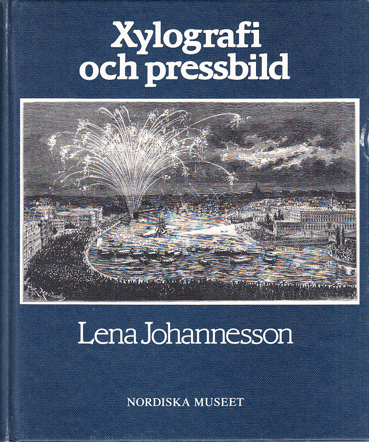 Xylografi och pressbild. Bidrag till trägravyrens och till den svenska bildjournalistikens historia. With a summary in English. [Utg. av] Nordiska museet.