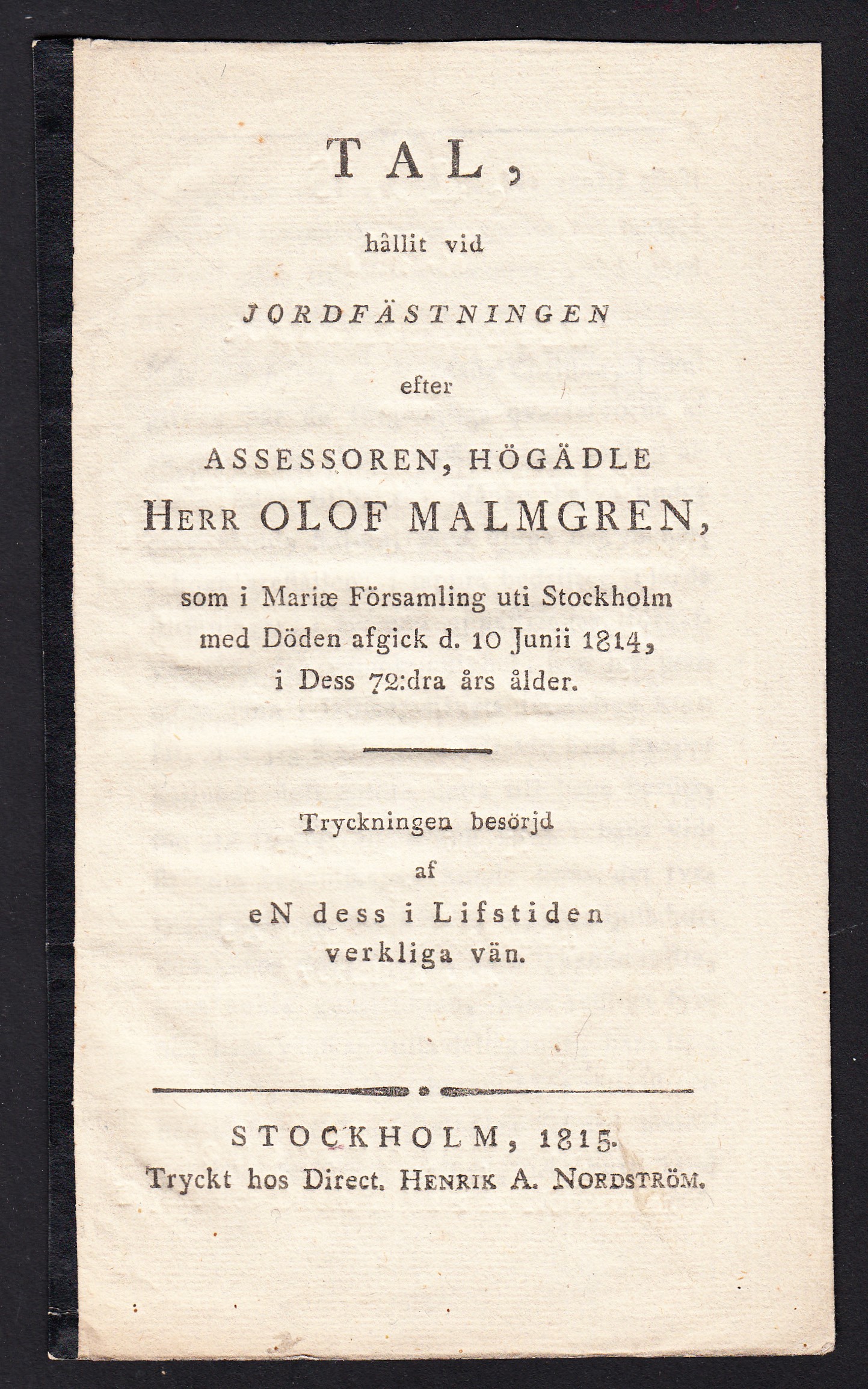 Tal, hållit vid jordfästningen efter assessoren, högädle herr Olof Malmgren, som i Mariæ församling uti Stockholm med döden afgick d. 10 junii 1814, i dess 72:dra års ålder. Tryckningen besörjd af eN dess i Lifstiden verkliga vän.