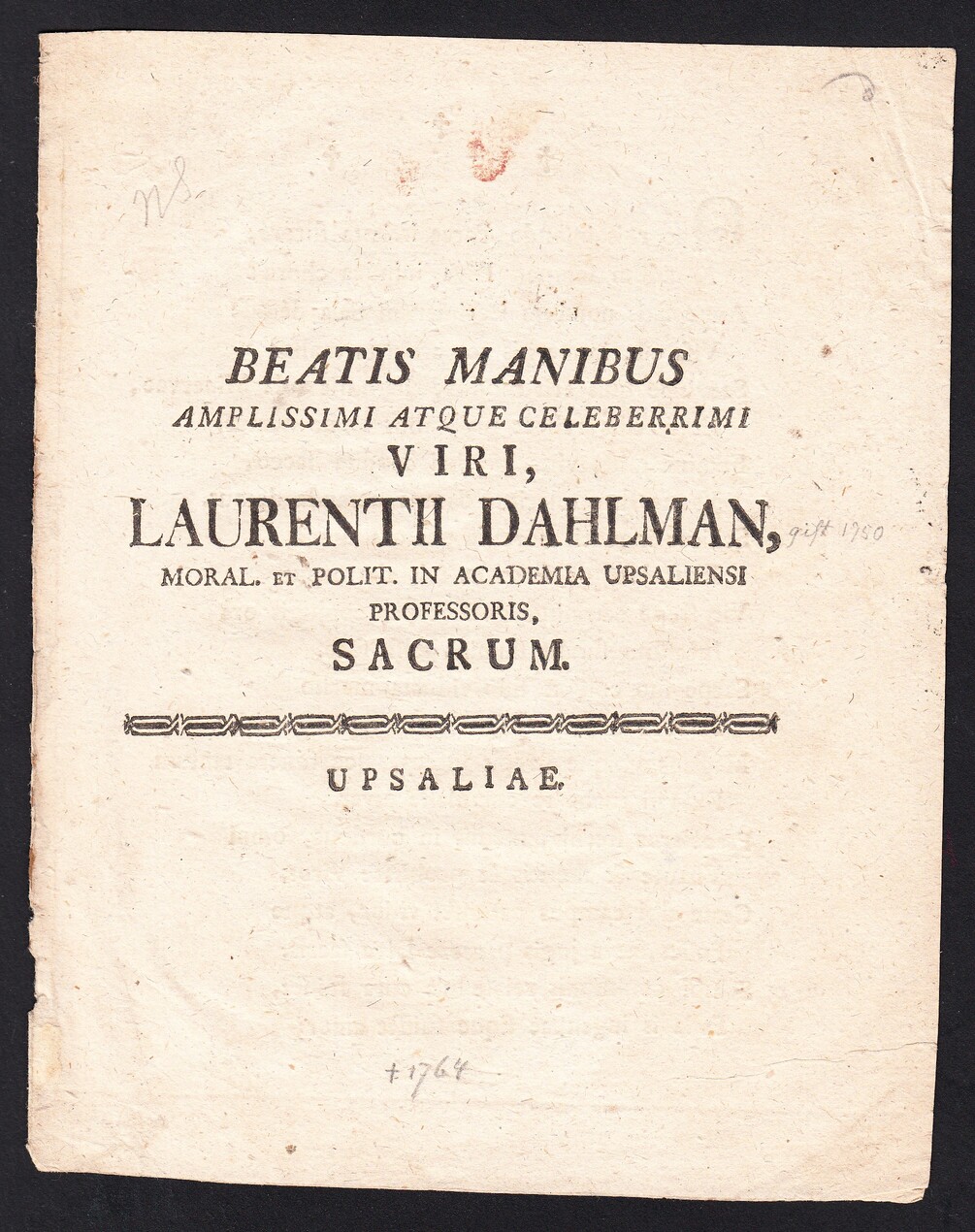 Beatis manibus amplissimi atque celeberrimi viri, Laurentii Dahlman, moral. et polit. in Academia Upsaliensi professoris, sacrum.