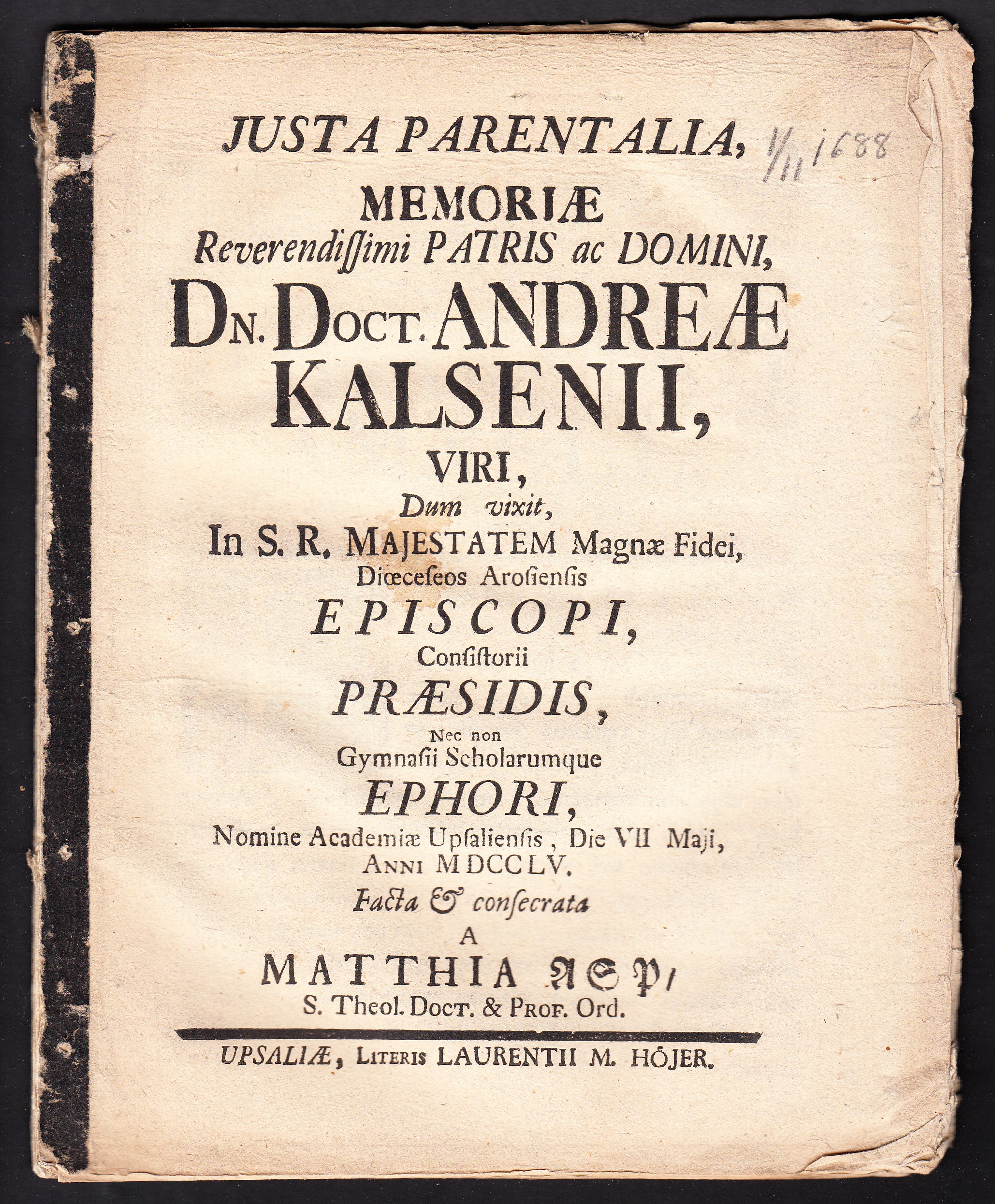 Justa parentalia, memoriæ reverendissimi patris ac domini, dn. doct. Andreæ Kalsenii, viri, dum vixit, in s.r. majestatem magnæ fidei, diœceseos Arosienis episcopi ... nomine academiæ Upsaliensis, die VII maji, anni MDCCLV. Facta & consecrata a Matthia Asp ...