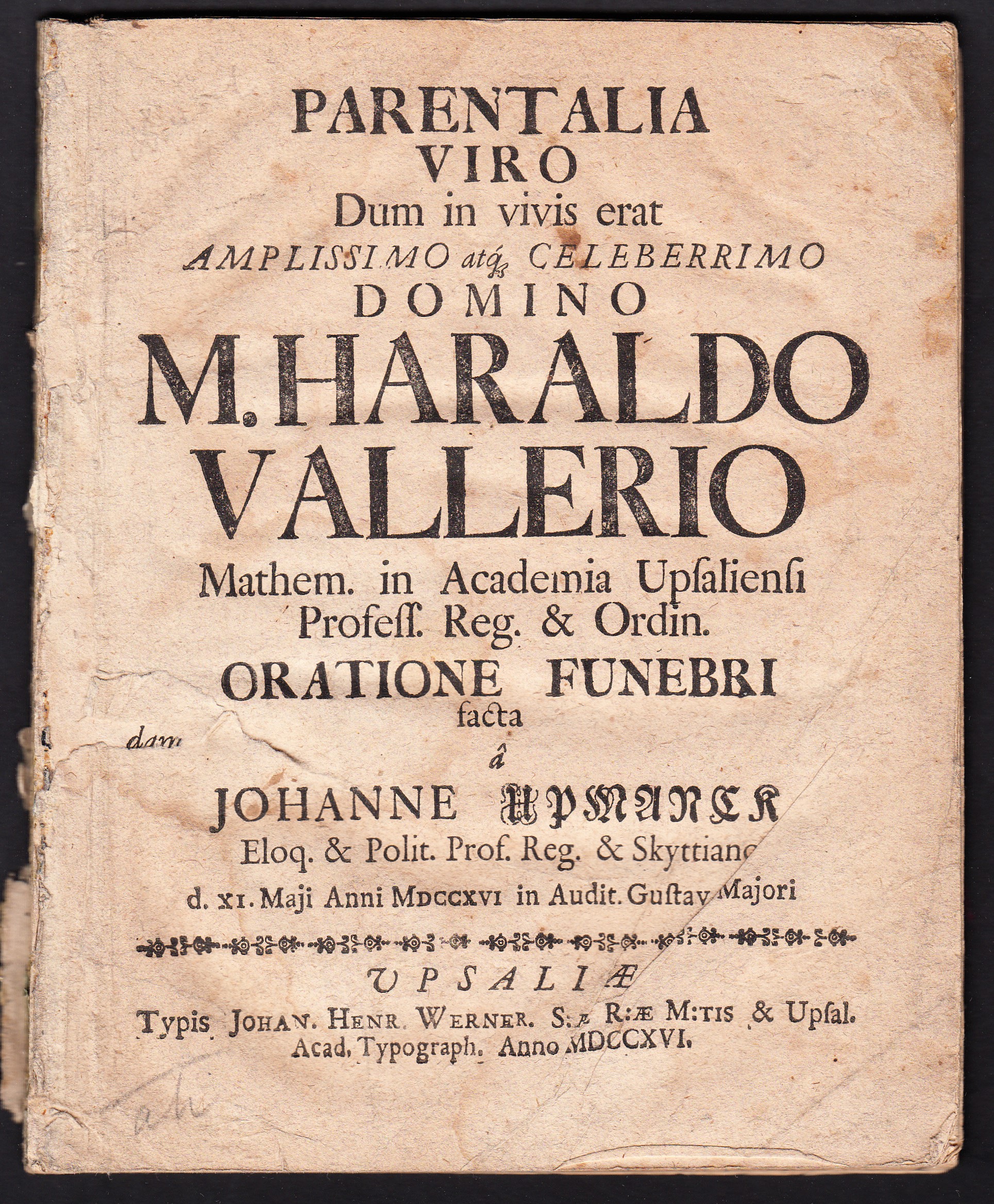 Parentalia viro dum in vivis erat amplissimo ... Haraldo Vallerio mathem. in academia Upsaliensi profess. ... Oratione funebri facta â Johanne Upmarck ... d. XI. Maji anni MDCCXVI in audit. Gustav. Majori.