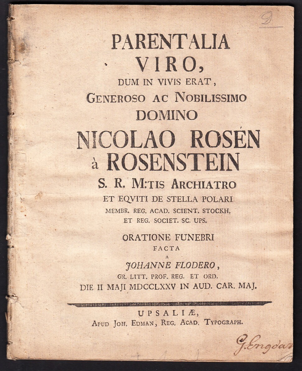 Parentalia viro, dum in vivis erat, generoso ac nobilissimo domino Nicolao Rosén à Rosenstein S.R. M:tis archiatro ... Oratione funebri facta a Johanne Flodero ... die II Maji MDCCLXXV in aud. Car. maj.