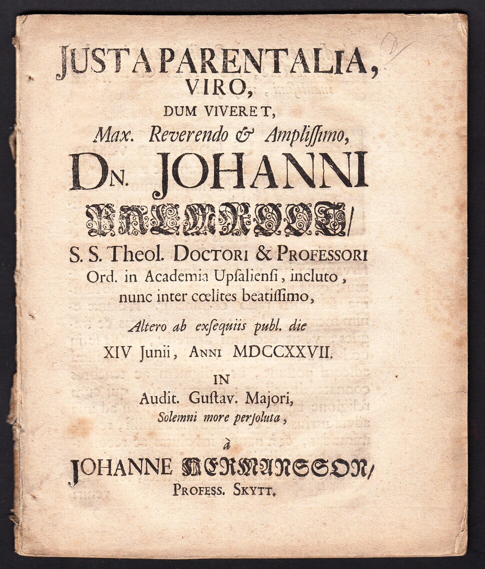Justa parentalia, viro ... Johanni Palmroot ... Altero ab exsequiis publ. die XIV Junii, anni MDCCXXVII. in audit. Gustav. majori, solemni more persoluta, à Johanne Hermansson, profess. Skytt.
