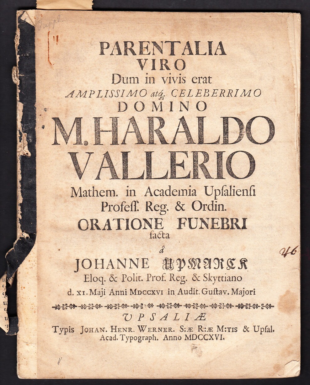 Parentalia viro dum in vivis erat amplissimo ... Haraldo Vallerio mathem. in academia Upsaliensi profess. ... Oratione funebri facta â Johanne Upmarck ... d. XI. Maji anni MDCCXVI in audit. Gustav. Majori.