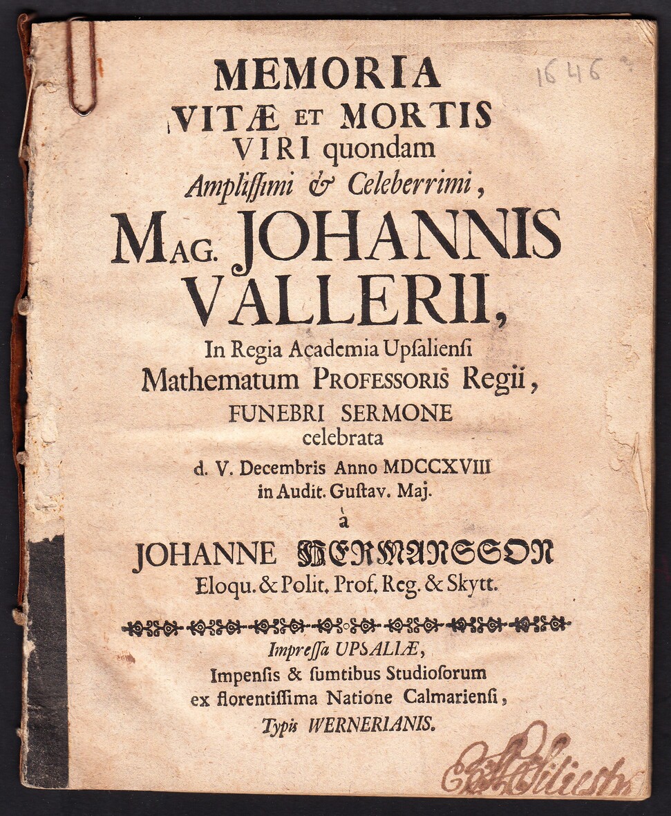 Memoria vitæ et mortis viri quondam amplissimi & celeberrimi, mag. Johannis Vallerii, in regia academia Upsaliensi mathematum professoris regii, funebri sermone celebrata d. V. decembris anno MDCCXVIII in audit. gustav. maj. à Johanne Hermansson ...