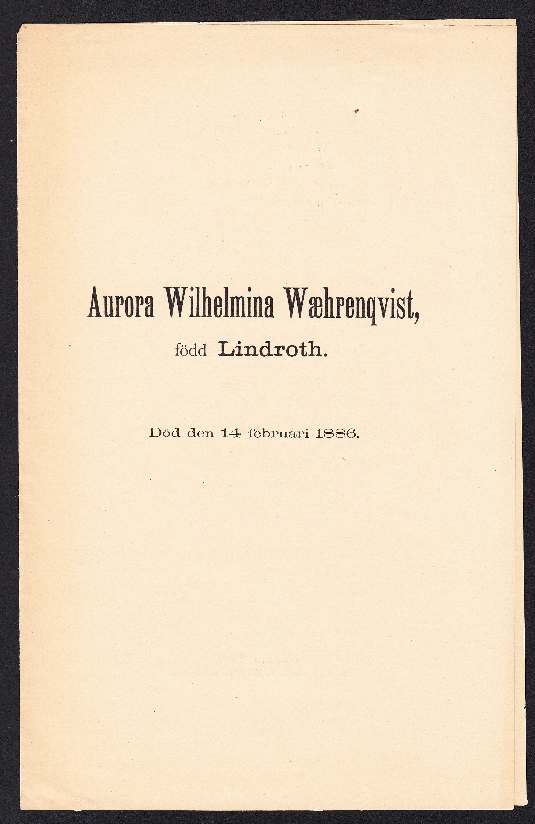 Aurora Wilhelmina Wæhrenqvist, född Lindroth. Död den 14 februari 1886.