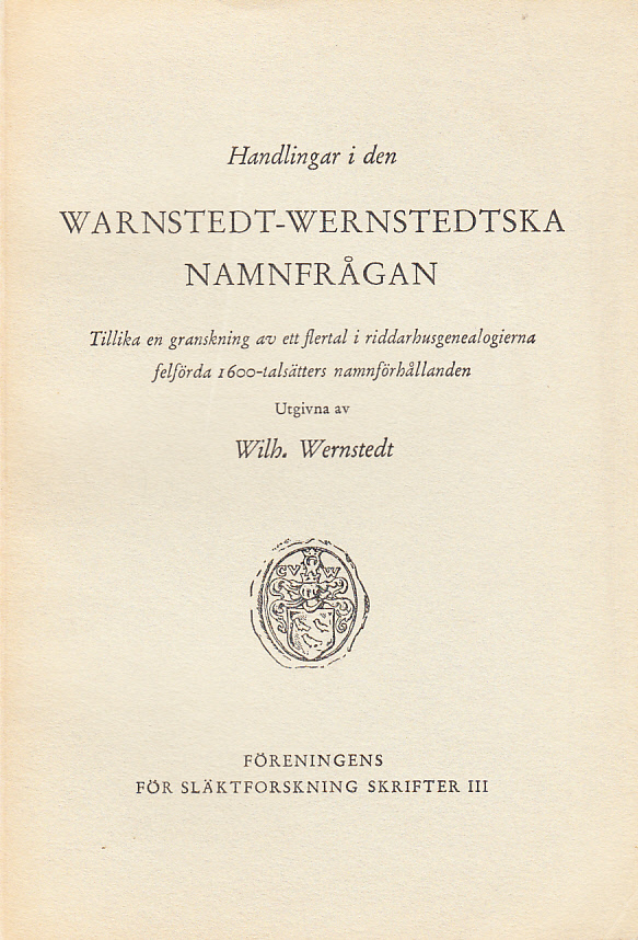 Handlingar i den Warnstedt-Wernstedtska namnfrågan. Tillika en granskning av ett flertal i riddarhusgenealogierna felförda 1600-talsätters namnförhållanden.
