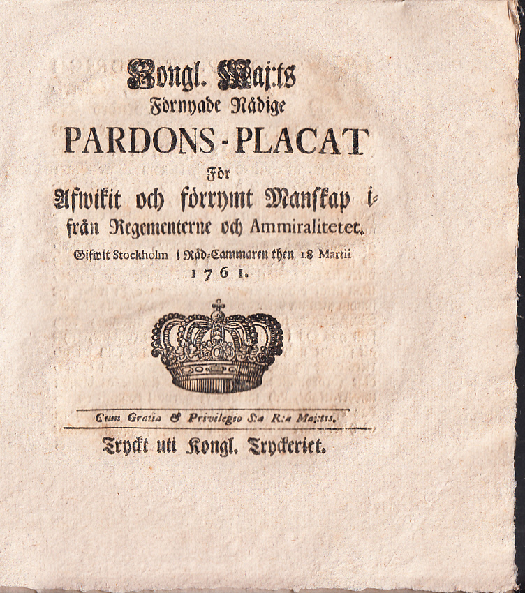 Kongl. Maj:ts Förnyade Nådige Pardons-Placat För Afwikit och förrymt Manskap ifrån Regementerne och Ammiralitetet. Gifwit Stockholm i Råd-Cammaren then 18 Martii 1761.