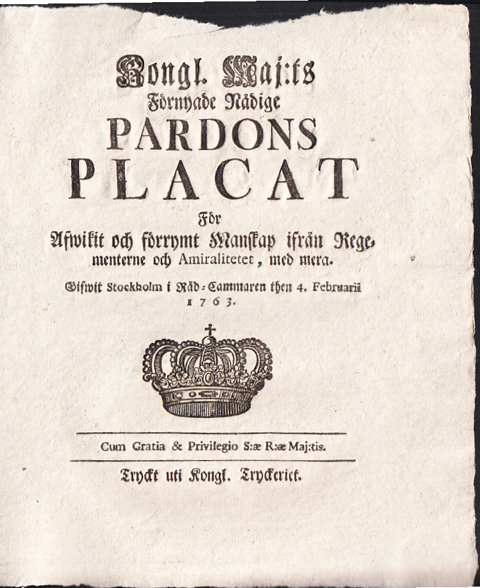 Kongl. maj:ts Förnyade nådige Pardons Placat För Afwikit och förrymt Manskap ifrån Regementerne och Amiralitetet, med mera. Gifwit Stockholm i Råd-Cammaren then 4. februarii 1763.