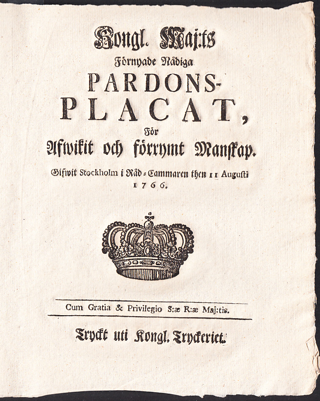 Kongl. Maj:ts Förnyade Nådiga Pardons-Placat, För Afwikit och förrymt Manskap. Gifwen Stockholm i Råd-Cammaren then 11 Augusti 1766.
