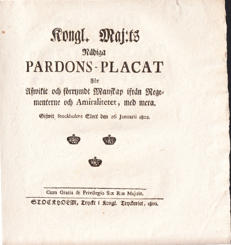 Kongl. Maj:ts Nådiga Pardons-Placat För Afwikit och förrymdt Manskap ifrån Regementerne och Amiralitetet, med mera. Gifwit Stockholms Slott den 26 Januarii 1802.