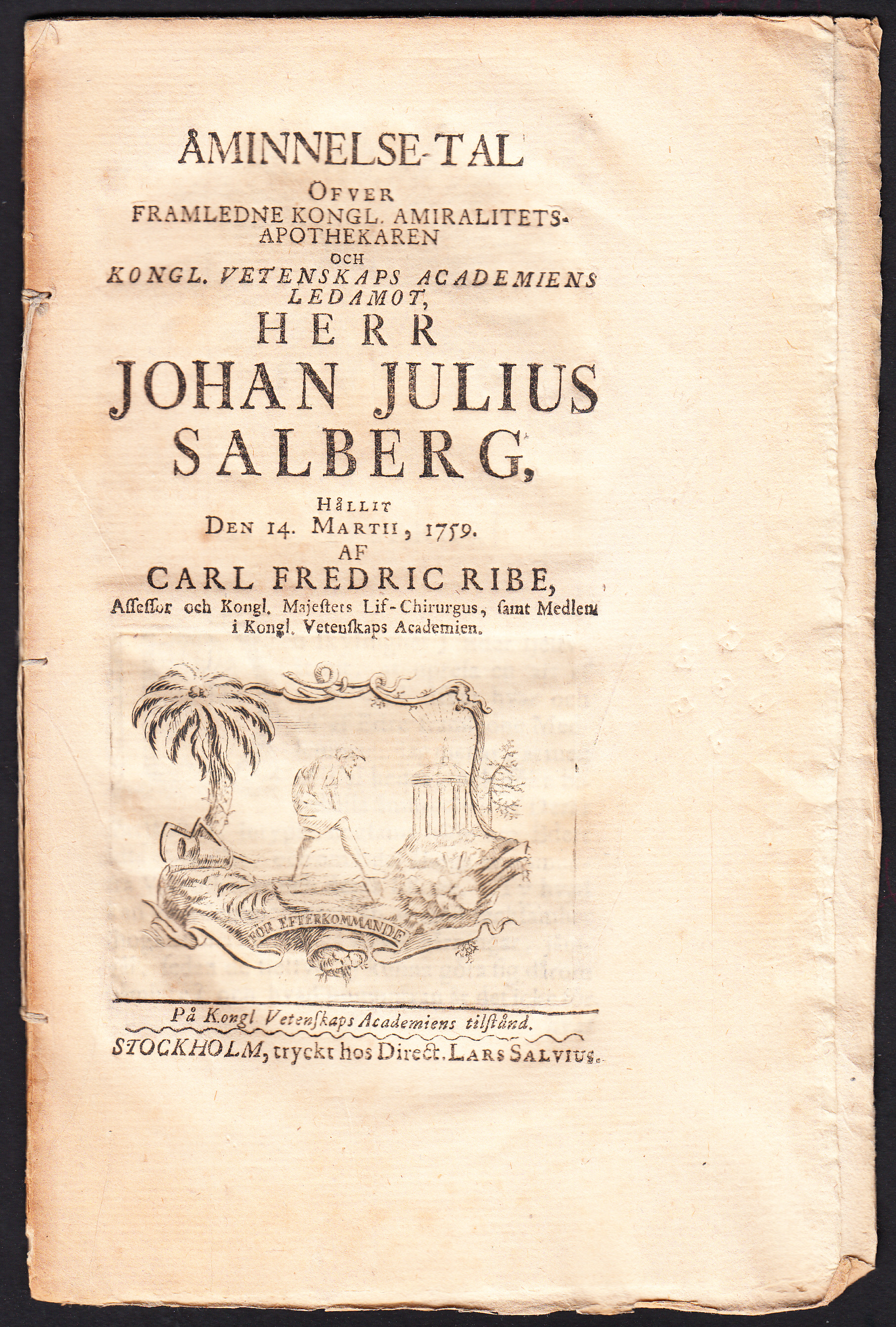 Åminnelse-tal öfver framledne kongl. amiralitets-apothekaren ... Johan Julius Salberg, hållit den 14. martii, 1759. Af Carl Fredric Ribe ... På kongl. vetenskaps academiens tilstånd.