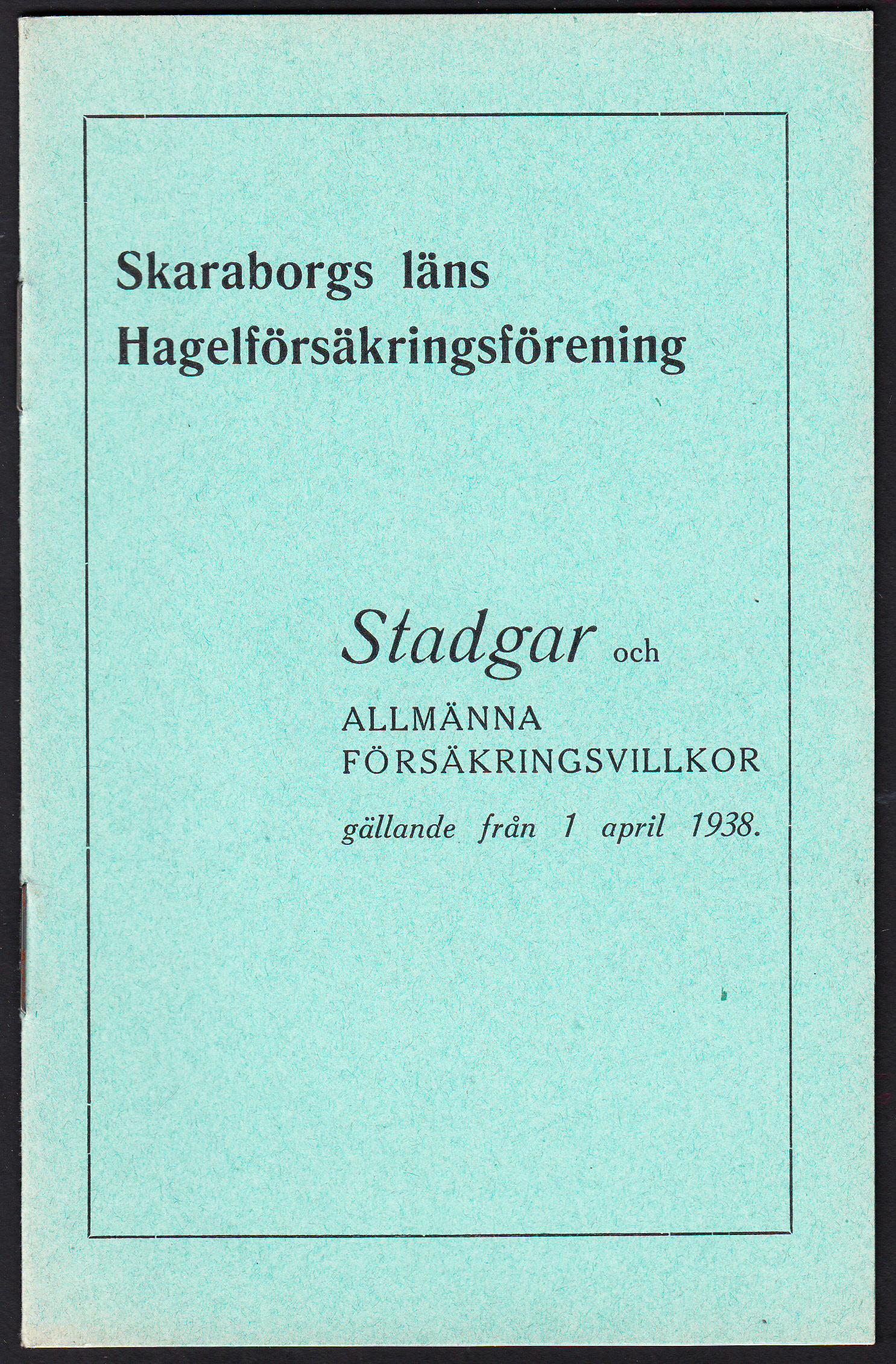 Skaraborgs läns hagelförsäkringsförening. Stadgar och allmänna försäkringsvillkor gällande från 1 april 1938 [= omslagstitel].