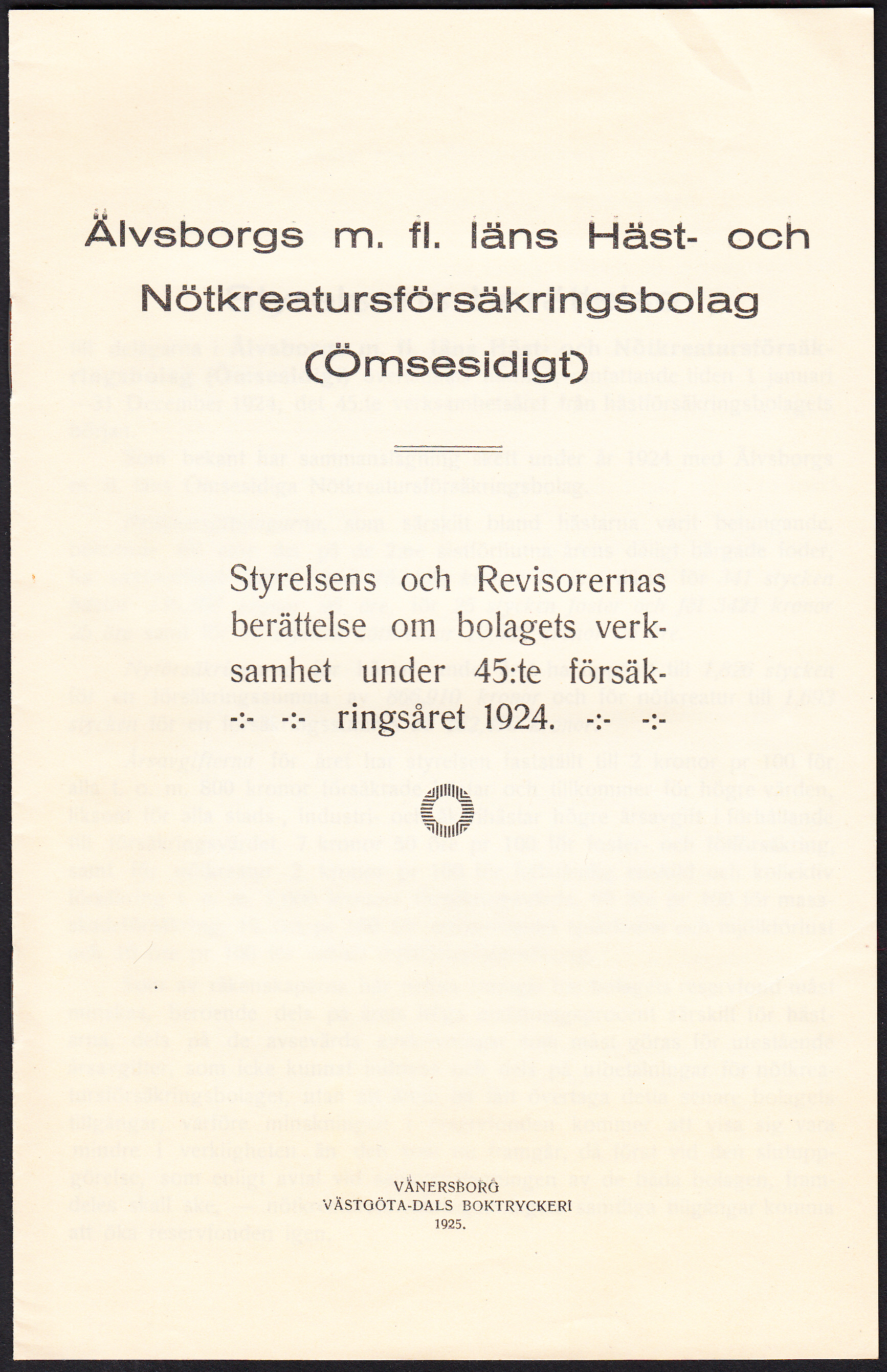 Älvsborgs m.fl. läns Häst- och Nötkreaturförsäkringsbolag (Ömsesidigt). Styrelsens och revisorernas berättelse om bolagets verksamhet under 45:te förskringsåret 1924.