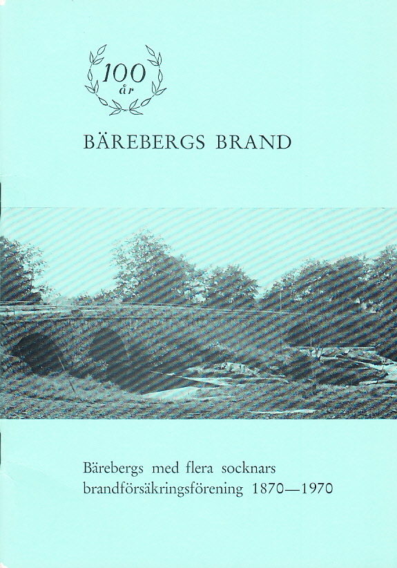 Bärebergs brand 100 år. Bärebergs med flera socknars brandförsäkringsförening 1870-1970, Nossebro. Minnesskrift utgiven av föreningens styrelse och sammanställd.
