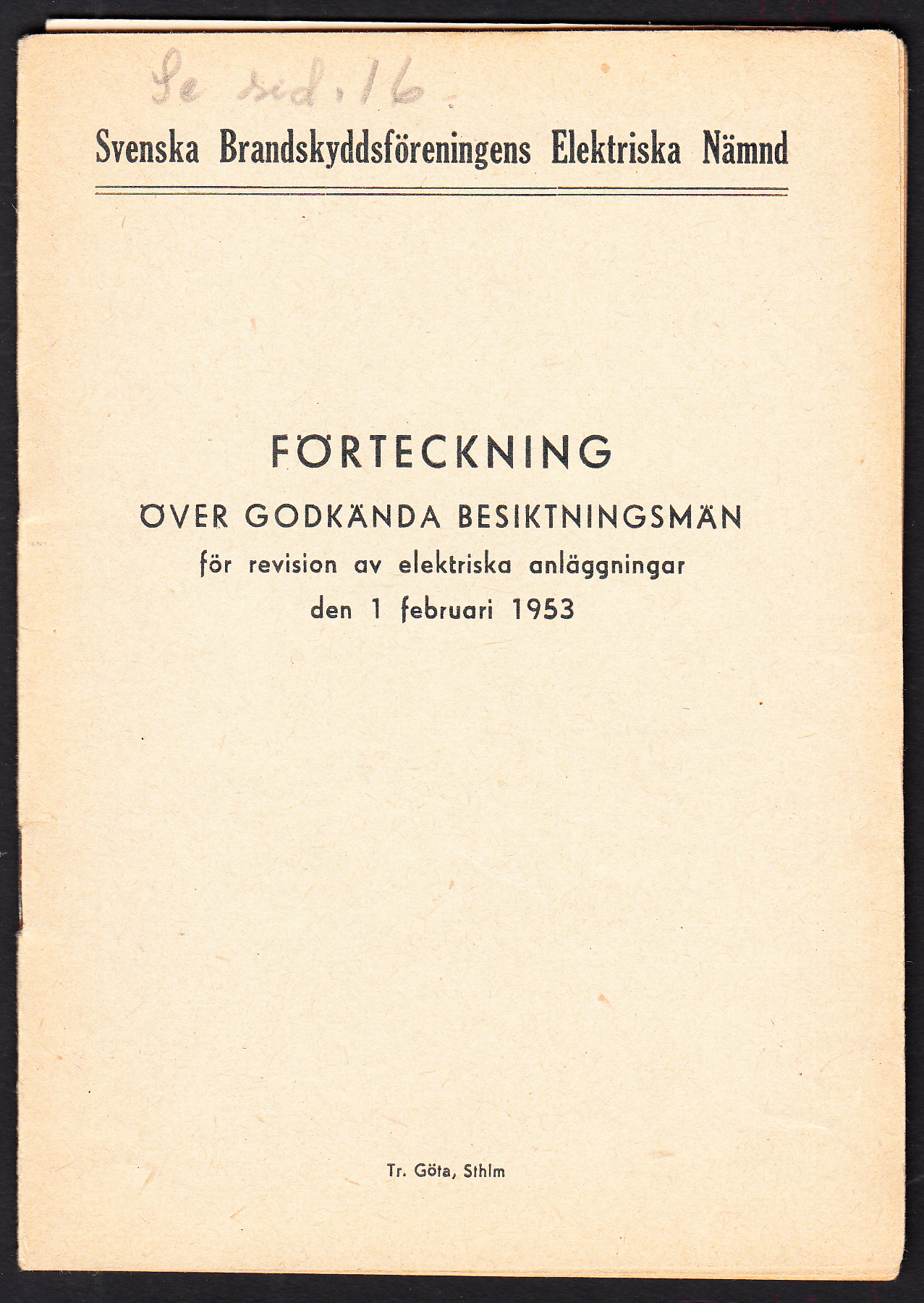Förteckning över godkända besiktningsmän för revision av elektriska anläggningar den 1 februari 1953. [Utg. av] Svenska brandskyddsföreningens elektriska nämnd.