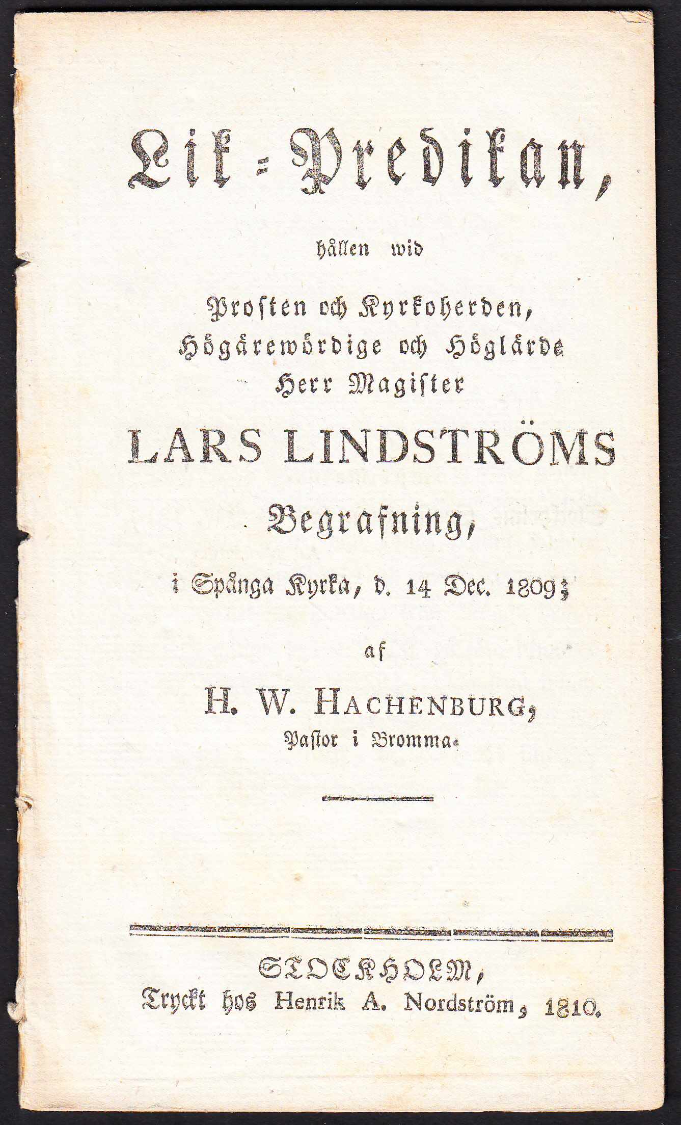 Lik-predikan, hållen wid prosten och kyrkoherden ... Lars Lindströms begrafning, i Spånga kyrka, d. 14 dec. 1809; af H.W. Hachenburg ...