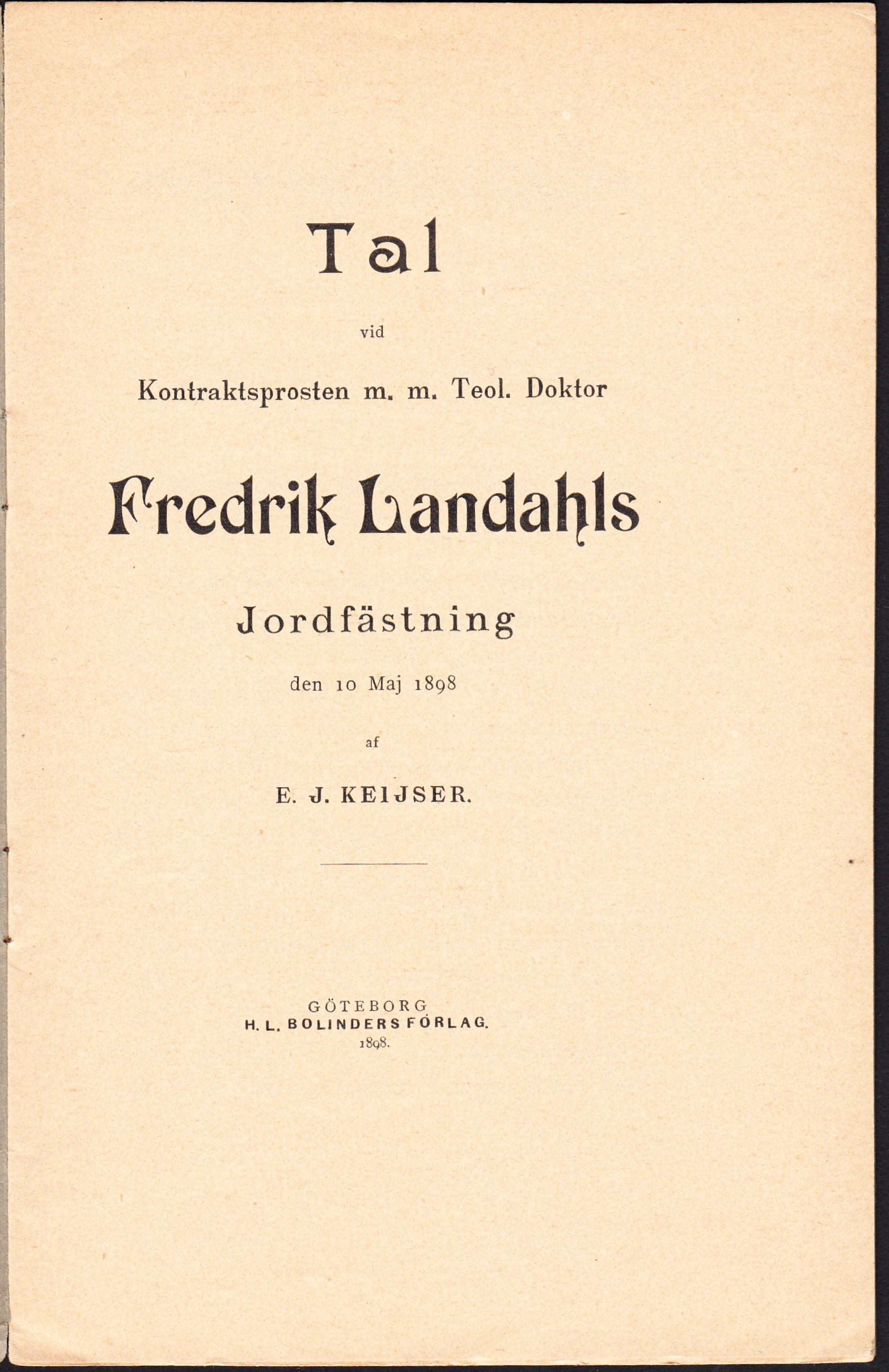 Tal vid kontraktsprosten m. m. teol. doktor Fredrik Landahls jordfästning den 10 maj 1898 af E.J. Keijser.