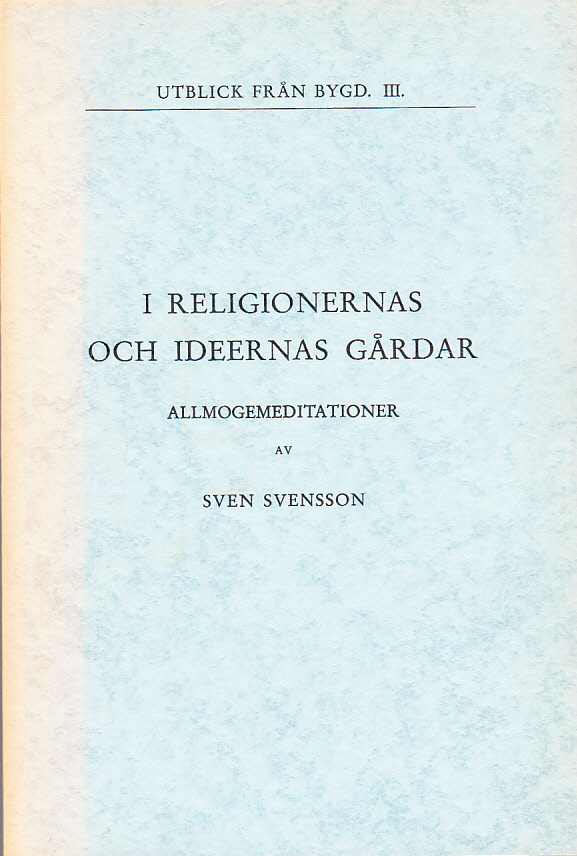 I religionernas och ideernas gårdar. Allmogemeditationer.
