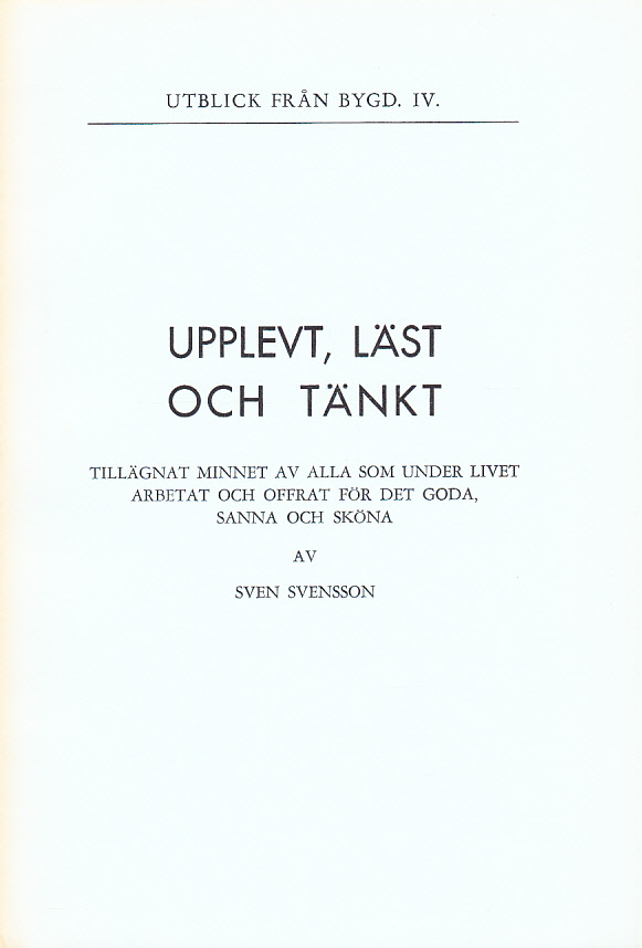 Upplevt, läst och tänkt. Tillägnat minnet av alla som under livet arbetat och offrat för det goda, sanna och sköna.