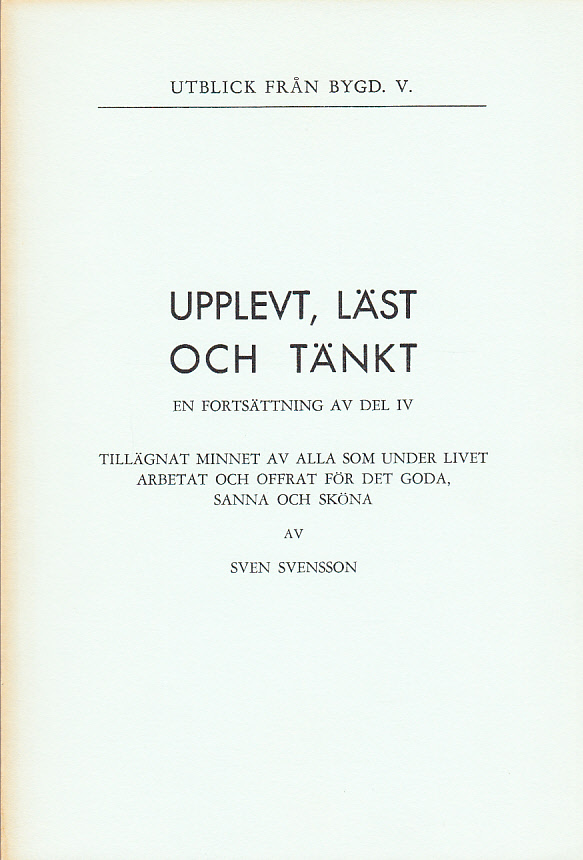 Upplevt, läst och tänkt. En fortsättning av del 4. Tillägnat minnet av alla som under livet arbetat och offrat för det goda, sanna och sköna.