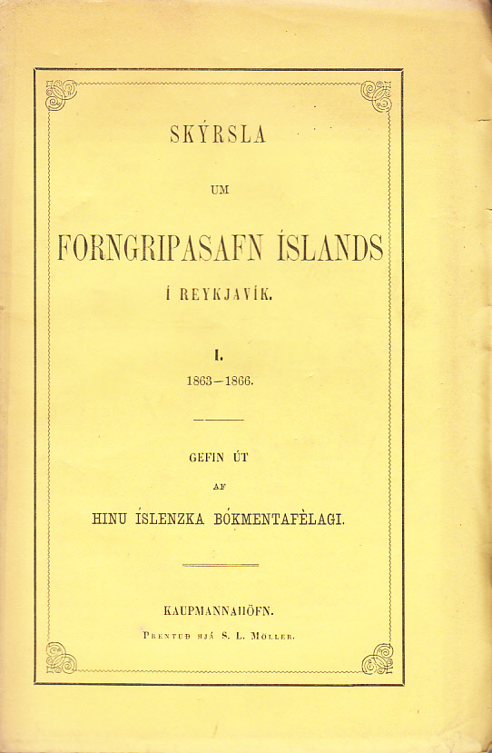 Skýrsla um forngripasafn Íslands í Reykjavík. I. 1863-1868. Gefin út af hinu íslenzkan bokmentafèlagi.