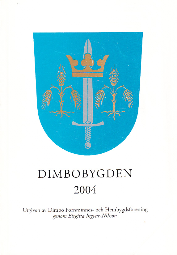Dimbobygden 2004. Utgiven av Dimbo Fornminnes- och Hembygdsförening genom Birgitta Ingvar-Nilsson.