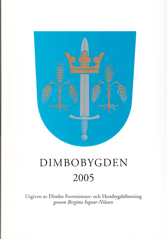 Dimbobygden 2005. Utgiven av Dimbo Fornminnes- och Hembygdsförening genom Birgitta Ingvar-Nilsson.