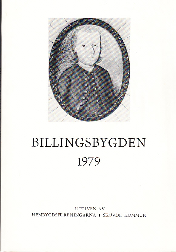 Billingsbygden. Årgång 6, 1979. Utgiven av Skövde kommuns hembygdsföreningar i samverkan med bidrag från Kulturnämnden i Skövde.