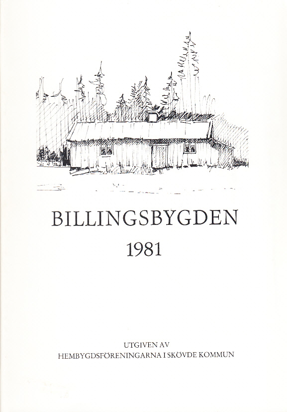Billingsbygden. Årgång 8, 1981. Utgiven av Skövde kommuns hembygdsföreningar i samverkan med bidrag från Kulturnämnden i Skövde.