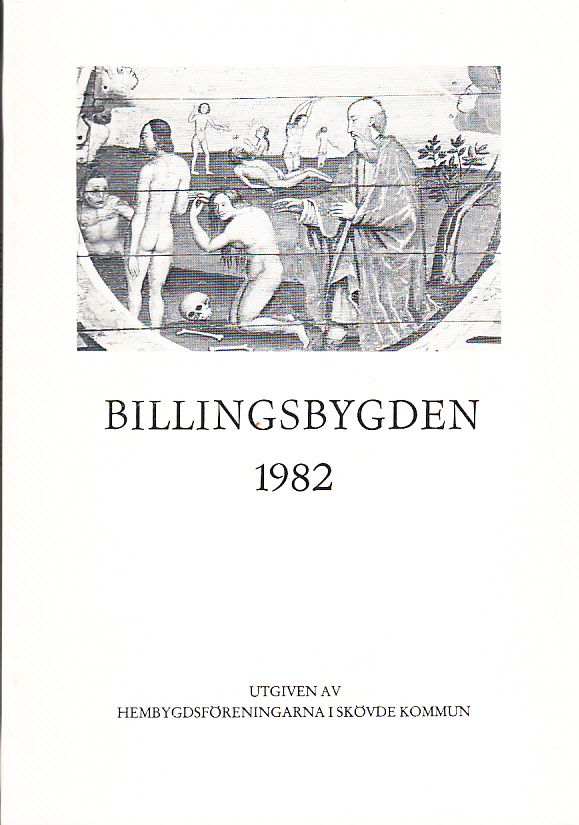 Billingsbygden. Årgång 9, 1982. Utgiven av Skövde kommuns hembygdsföreningar i samverkan med bidrag från Kulturnämnden i Skövde.