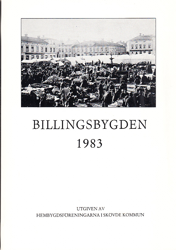 Billingsbygden. Årgång 10, 1983. Utgiven av Skövde kommuns hembygdsföreningar i samverkan med bidrag från Kulturnämnden i Skövde.