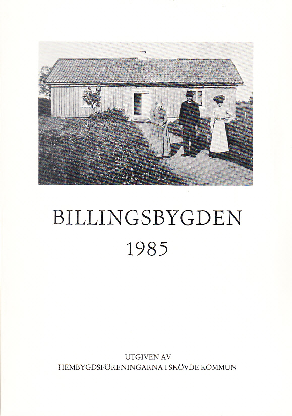 Billingsbygden. Årgång 12, 1985. Utgiven av Skövde kommuns hembygdsföreningar i samverkan med bidrag från Kulturnämnden i Skövde.