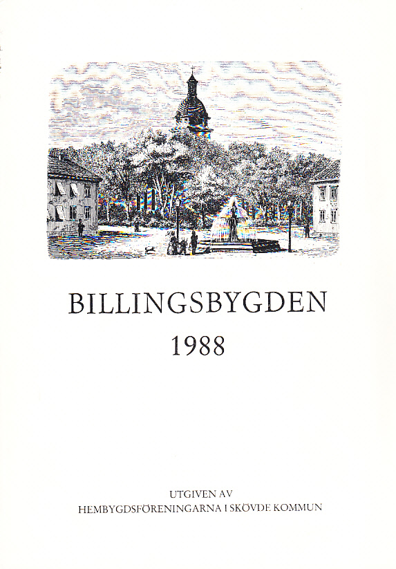 Billingsbygden. Årgång 15, 1988. Utgiven av Skövde kommuns hembygdsföreningar i samverkan med bidrag från Kulturnämnden i Skövde.