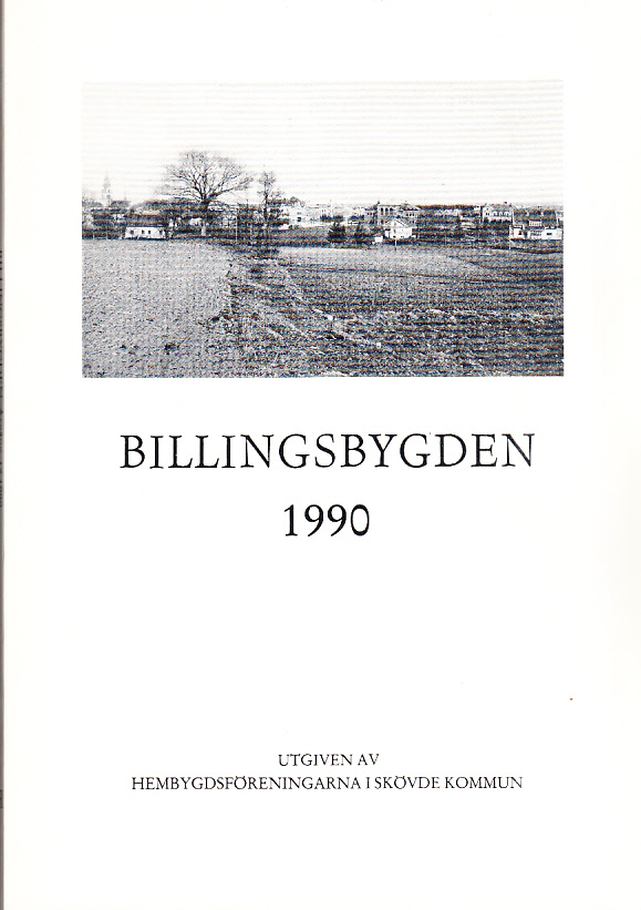 Billingsbygden. Årgång 17, 1990. Utgiven av Skövde kommuns hembygdsföreningar i samverkan med bidrag från Kulturnämnden i Skövde.