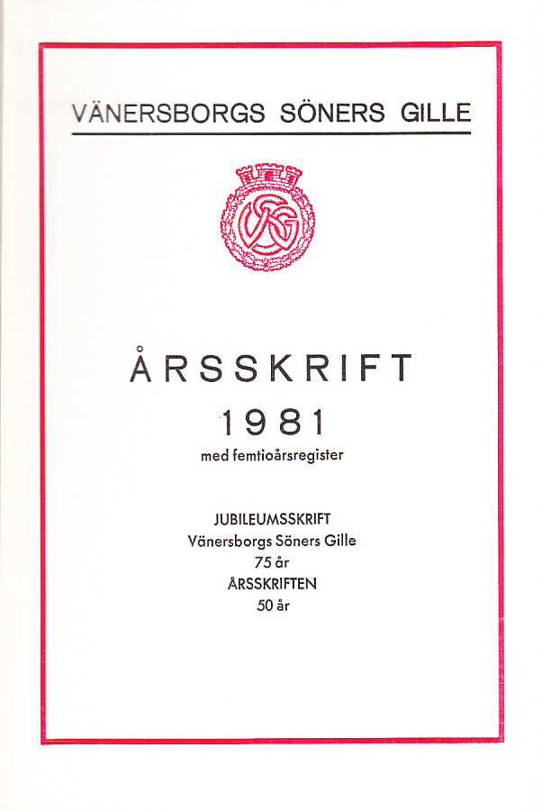 Vänersborgs söners gille. Årsskrift 1981 med femtioårsregister. Jubileumsskrift. Vänersborgs söners gille 75 år. Årsskriften 50 år. Femtionde årgången.