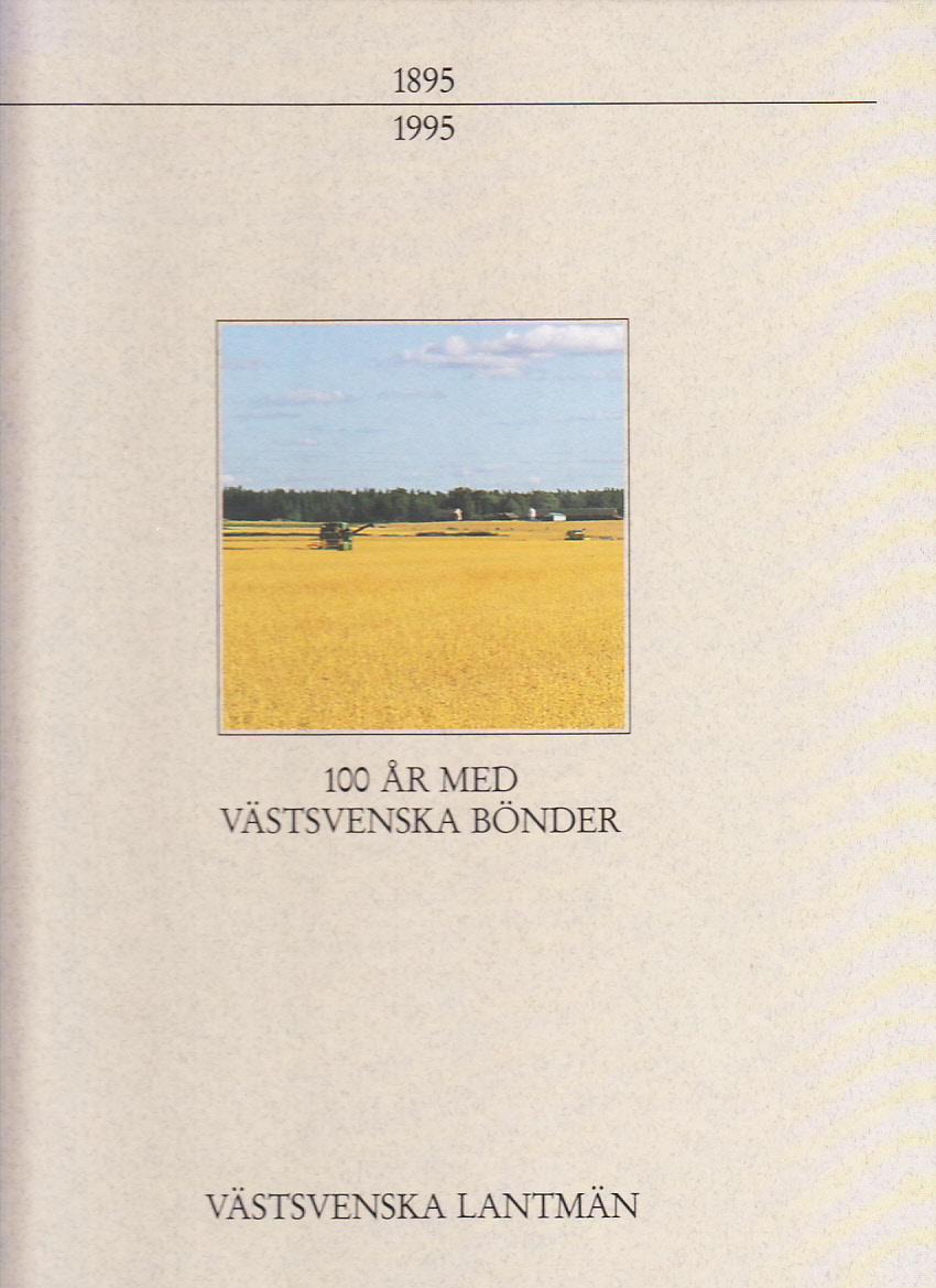 100 år med västsvenska bönder [1895-1995]. [Redaktionskommitté: Tore Nilsson, N-B Wickberg, Gösta Hansson, Stig Olov Karlsson, Arne Christensson].
