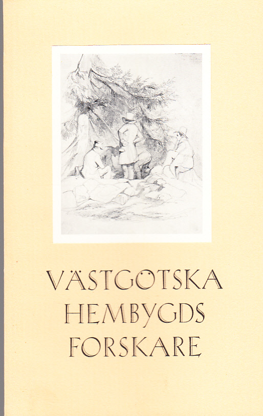 Västgötska hembygdsforskare. En utställning å Västergötlands museum i Skara 3 juni - 15 sept. 1956. [Utg. av Västergötlands fornminnesförening, Skara].