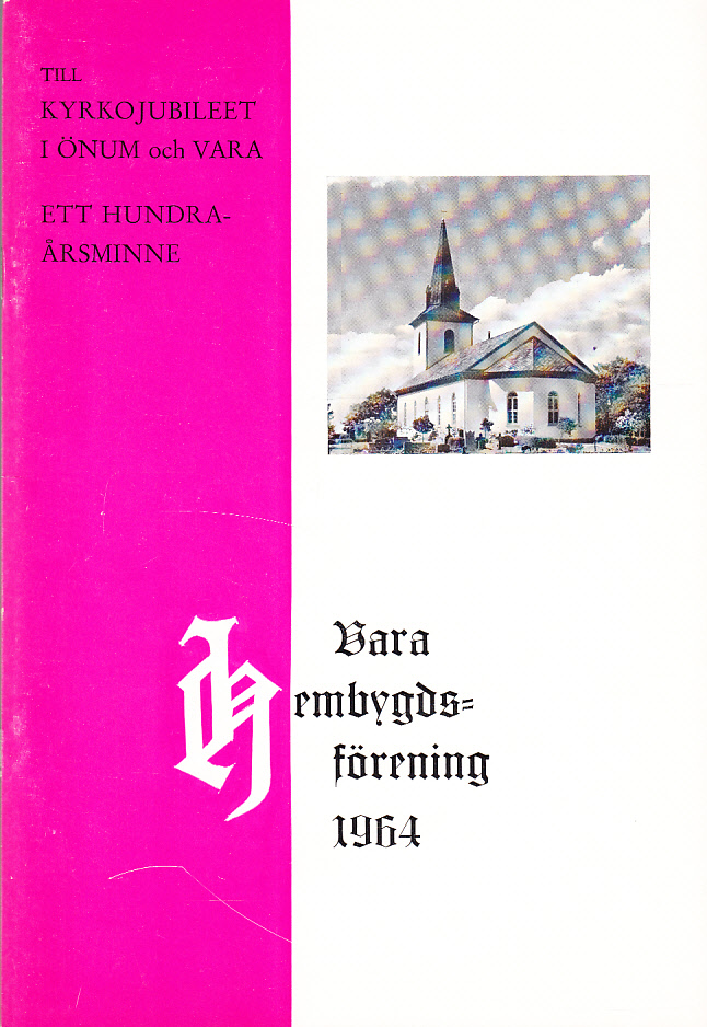 Till kyrkojubileet i Önum och Vara. Ett hundraårsminne. Utgiven i samarbete med Önums hembygdsförening.