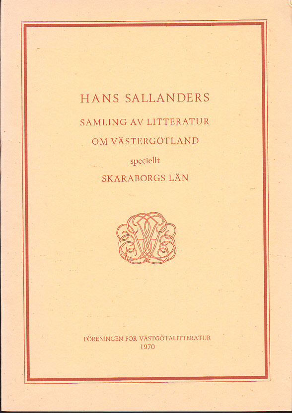 Hans Sallanders samling av litteratur om Västergötland speciellt Skaraborgs län. [Utg. av] Föreningen för Västgötalitteratur.