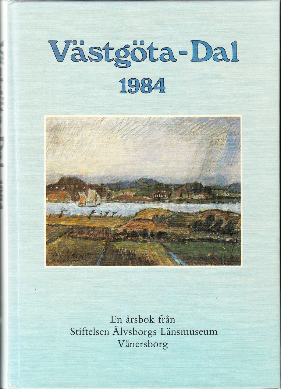 Västgöta-Dal 1984. En årsbok från Stiftelsen Älvsborgs Länsmuseum, Vänersborg.