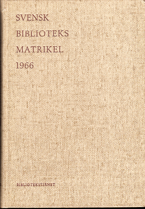 Svensk biblioteksmatrikel 1966. [Utg. av] Bibliotekstjänst.