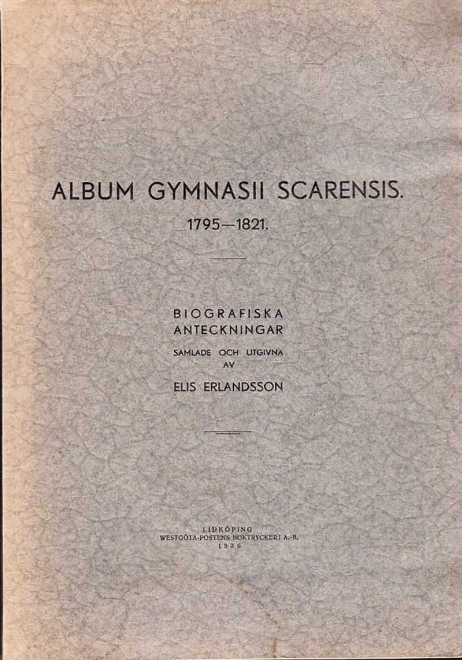 Album gymnasii Scarensis 1795-1821. Biografiska anteckningar samlade och utgivna.