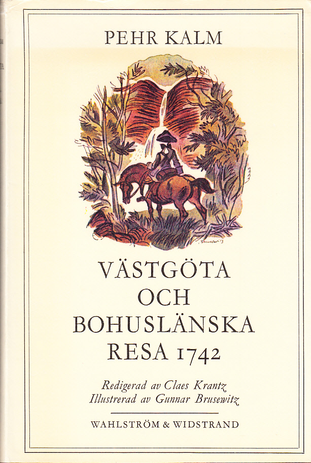 Västgöta och Bohuslänska resa förrättad år 1742. Med anmärkningar uti historia naturali, fysik, medicin, ekonomi, antikviteter etc. Jämte nödiga figurer. Redigerad av Claes Krantz. Illustrerad av Gunnar Brusewitz. [Utg. av] Wahlström & Widstrand.