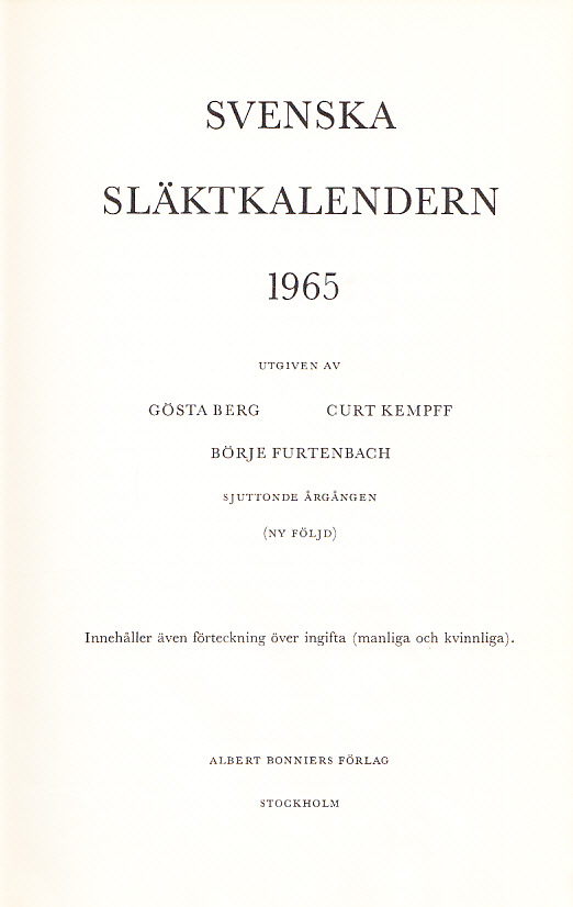 Svenska släktkalendern 1965. Utg. av Gösta Berg, Curt Kempff, Börje Furtenbach. Sjuttonde årgången. (Ny följd). Innehåller även förteckning över ingifta (manliga och kvinnliga).