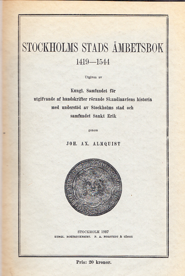 Stockholms stads ämbetsbok 1419-1544. Utgiven av Kungl. Samfundet för utgifvande af handskrifter rörande skandinaviens historia med understöd av Stockholms stad och samfundet Sankt Erik.