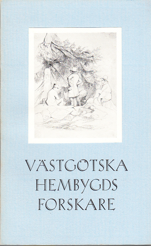 Västgötska hembygdsforskare. En utställning å Västergötlands museum i Skara 3 juni - 15 sept. 1956. [Utg. av Västergötlands fornminnesförening, Skara].